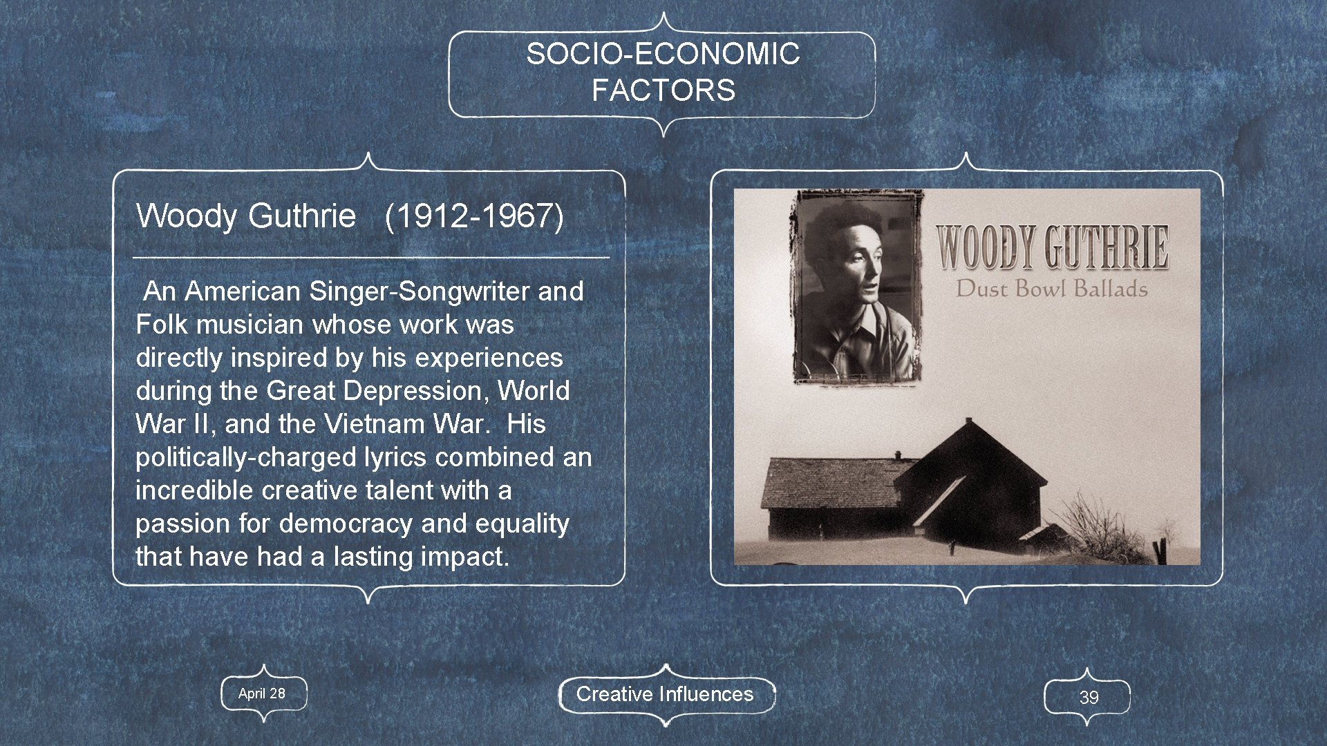 SOCIO-ECONOMIC FACTORS Woody Guthrie (1912 -1967) An American Singer-Songwriter and Folk musician whose work