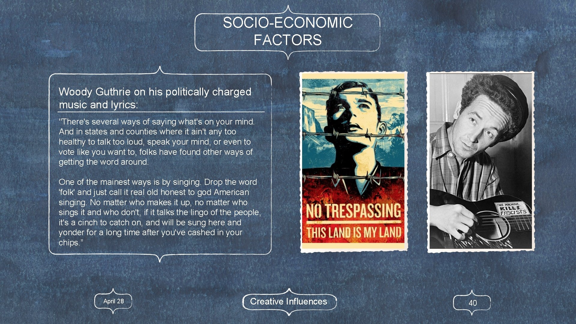 SOCIO-ECONOMIC FACTORS Woody Guthrie on his politically charged music and lyrics: "There's several ways