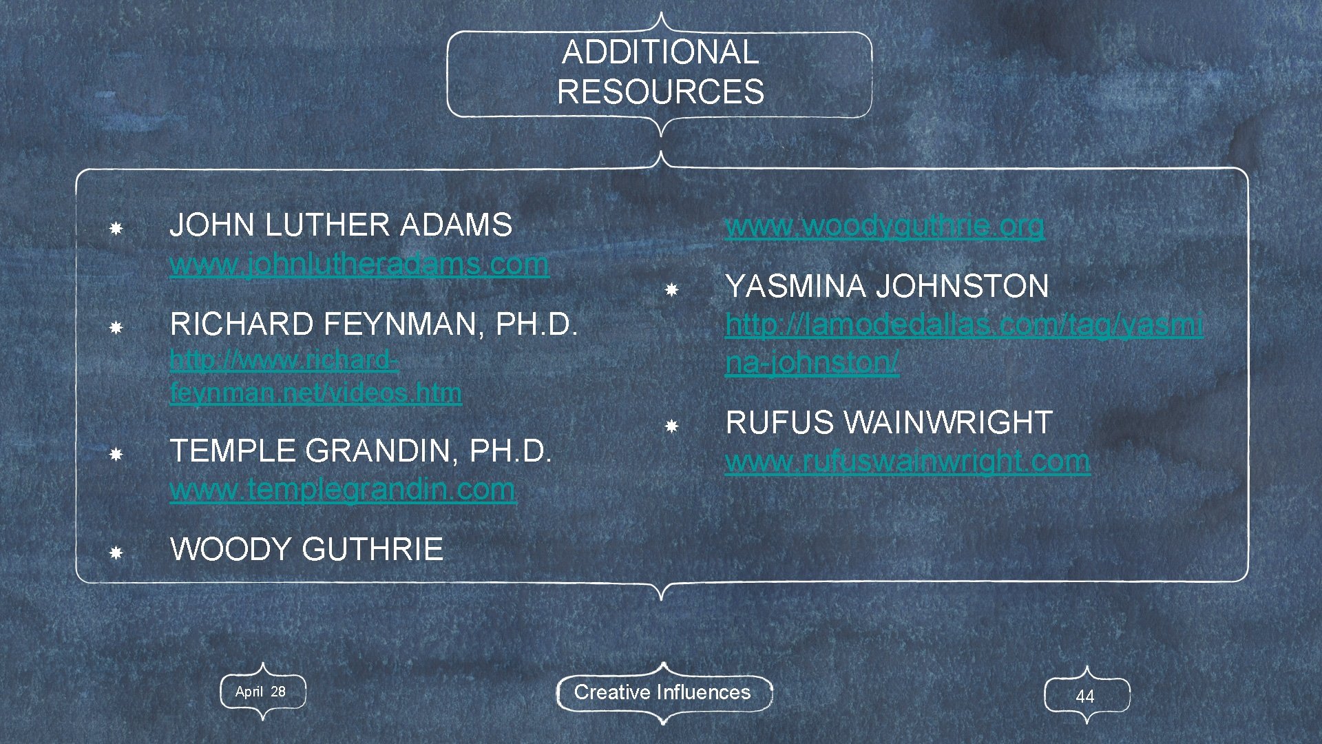 ADDITIONAL RESOURCES JOHN LUTHER ADAMS www. johnlutheradams. com www. woodyguthrie. org RICHARD FEYNMAN, PH.