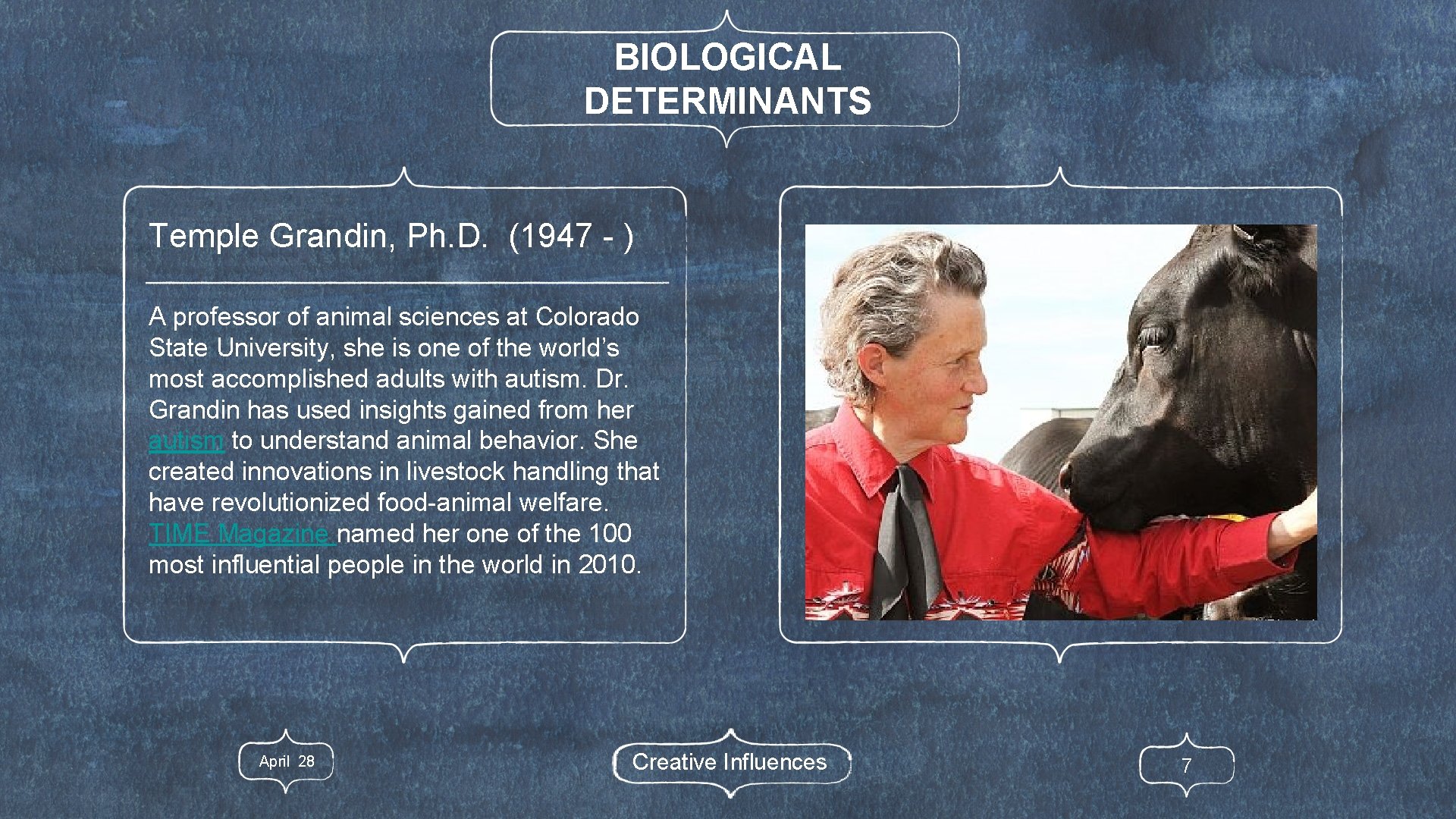 BIOLOGICAL DETERMINANTS Temple Grandin, Ph. D. (1947 - ) A professor of animal sciences