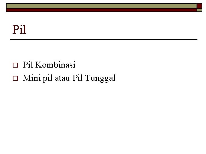 Pil o o Pil Kombinasi Mini pil atau Pil Tunggal 