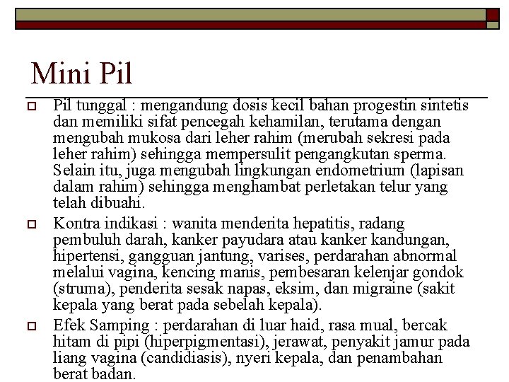 Mini Pil o o o Pil tunggal : mengandung dosis kecil bahan progestin sintetis