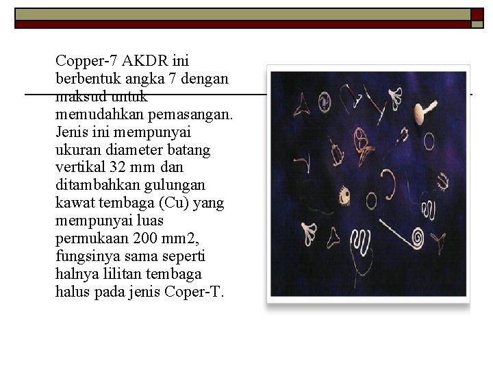 Copper-7 AKDR ini berbentuk angka 7 dengan maksud untuk memudahkan pemasangan. Jenis ini mempunyai