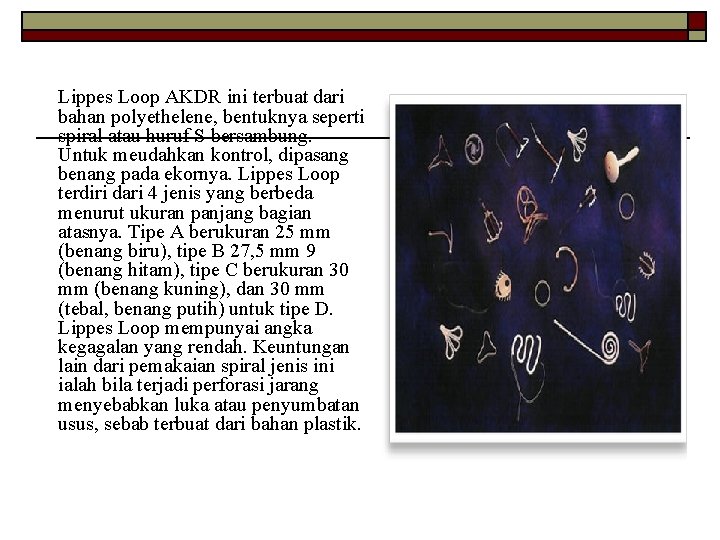 Lippes Loop AKDR ini terbuat dari bahan polyethelene, bentuknya seperti spiral atau huruf S