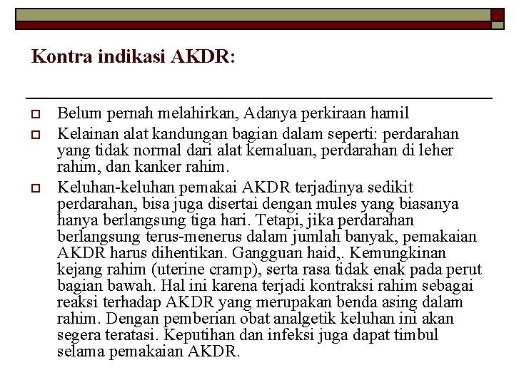 Kontra indikasi AKDR: o o o Belum pernah melahirkan, Adanya perkiraan hamil Kelainan alat