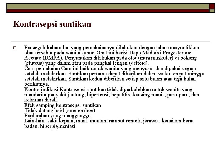 Kontrasepsi suntikan o Pencegah kehamilan yang pemakaiannya dilakukan dengan jalan menyuntikkan obat tersebut pada