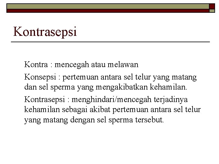 Kontrasepsi Kontra : mencegah atau melawan Konsepsi : pertemuan antara sel telur yang matang