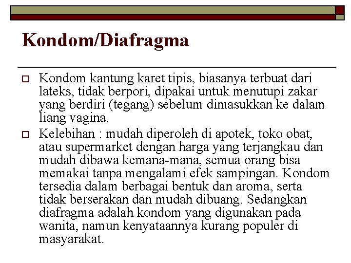 Kondom/Diafragma o o Kondom kantung karet tipis, biasanya terbuat dari lateks, tidak berpori, dipakai