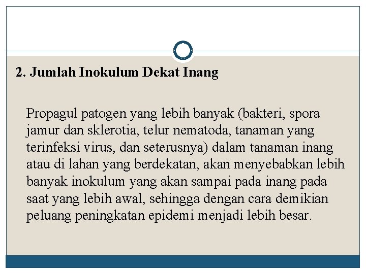 2. Jumlah Inokulum Dekat Inang Propagul patogen yang lebih banyak (bakteri, spora jamur dan