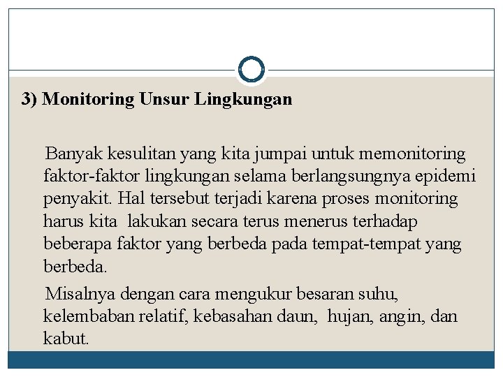 3) Monitoring Unsur Lingkungan Banyak kesulitan yang kita jumpai untuk memonitoring faktor-faktor lingkungan selama