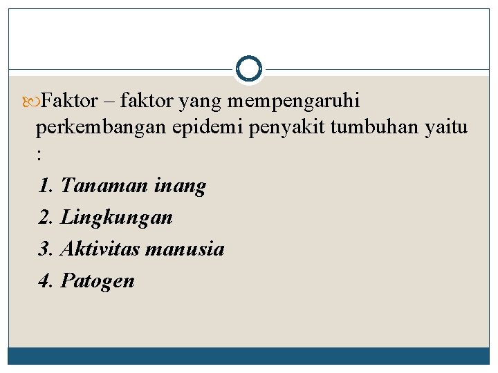  Faktor – faktor yang mempengaruhi perkembangan epidemi penyakit tumbuhan yaitu : 1. Tanaman