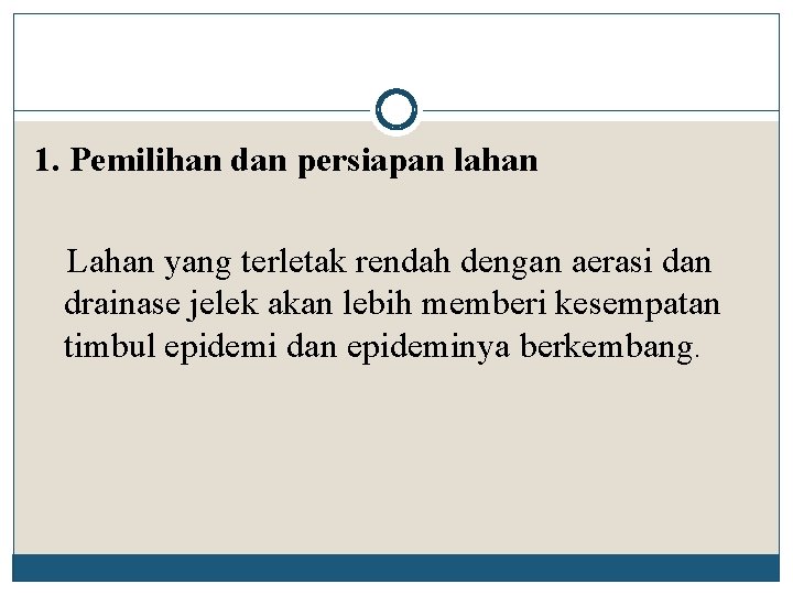 1. Pemilihan dan persiapan lahan Lahan yang terletak rendah dengan aerasi dan drainase jelek