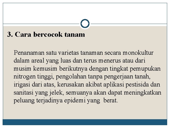 3. Cara bercocok tanam Penanaman satu varietas tanaman secara monokultur dalam areal yang luas