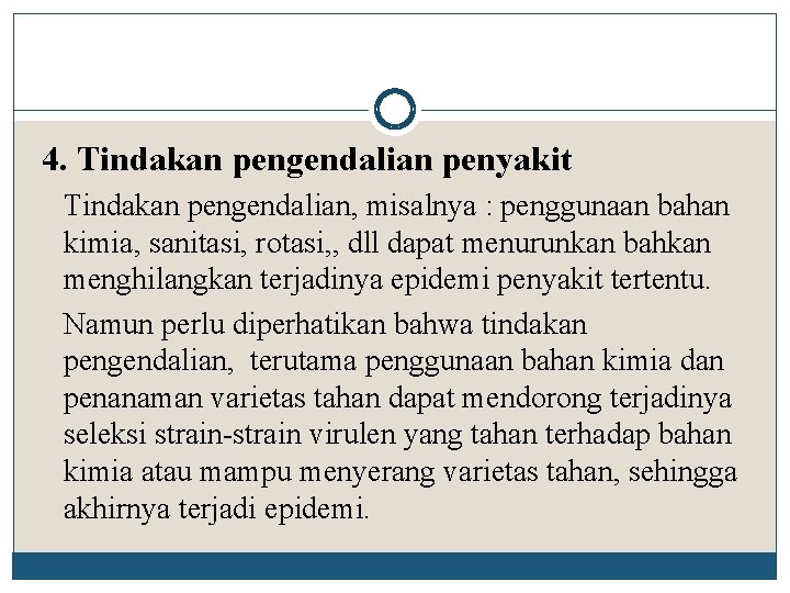 4. Tindakan pengendalian penyakit Tindakan pengendalian, misalnya : penggunaan bahan kimia, sanitasi, rotasi, ,