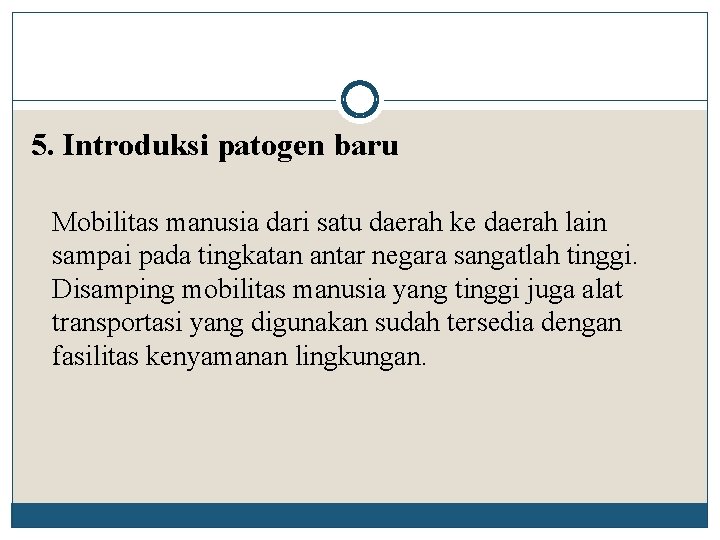 5. Introduksi patogen baru Mobilitas manusia dari satu daerah ke daerah lain sampai pada