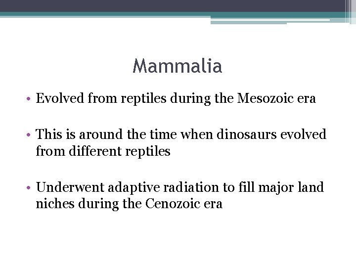 Mammalia • Evolved from reptiles during the Mesozoic era • This is around the