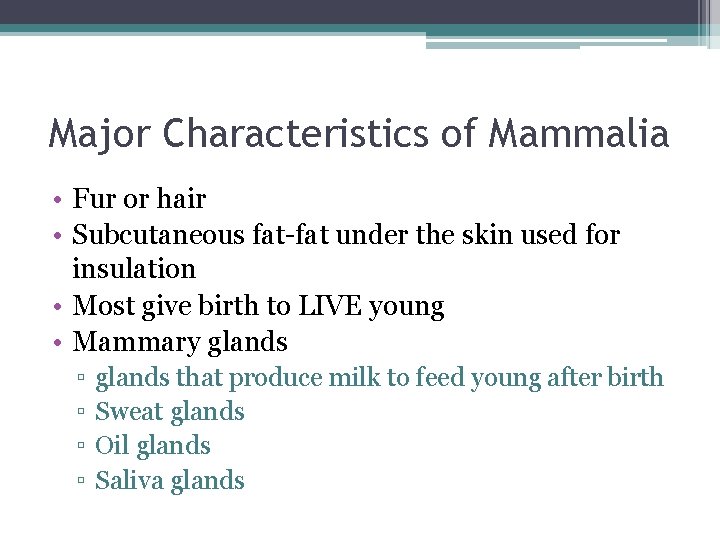 Major Characteristics of Mammalia • Fur or hair • Subcutaneous fat-fat under the skin