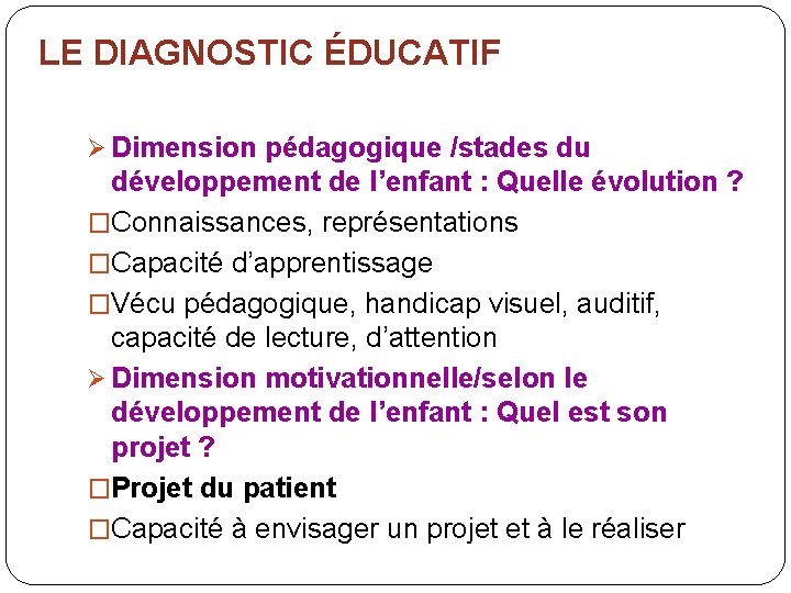 LE DIAGNOSTIC ÉDUCATIF Ø Dimension pédagogique /stades du développement de l’enfant : Quelle évolution