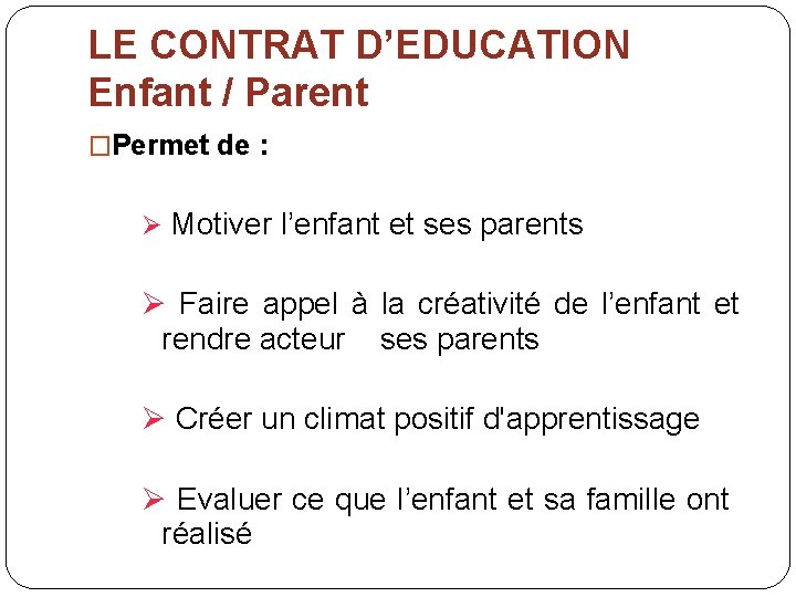 LE CONTRAT D’EDUCATION Enfant / Parent �Permet de : Ø Motiver l’enfant et ses