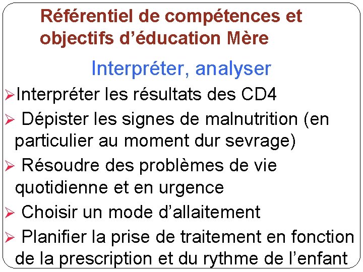 Référentiel de compétences et objectifs d’éducation Mère Interpréter, analyser ØInterpréter les résultats des CD