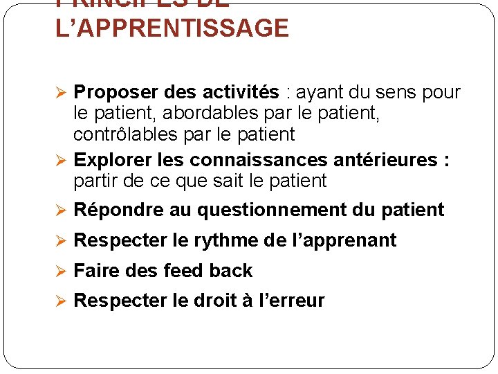 PRINCIPES DE L’APPRENTISSAGE Ø Proposer des activités : ayant du sens pour le patient,