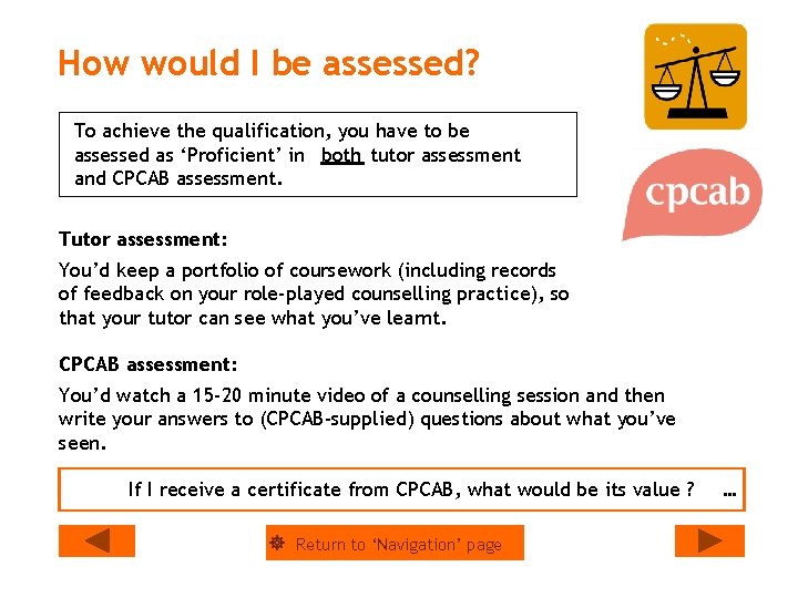 How would I be assessed? To achieve the qualification, you have to be assessed