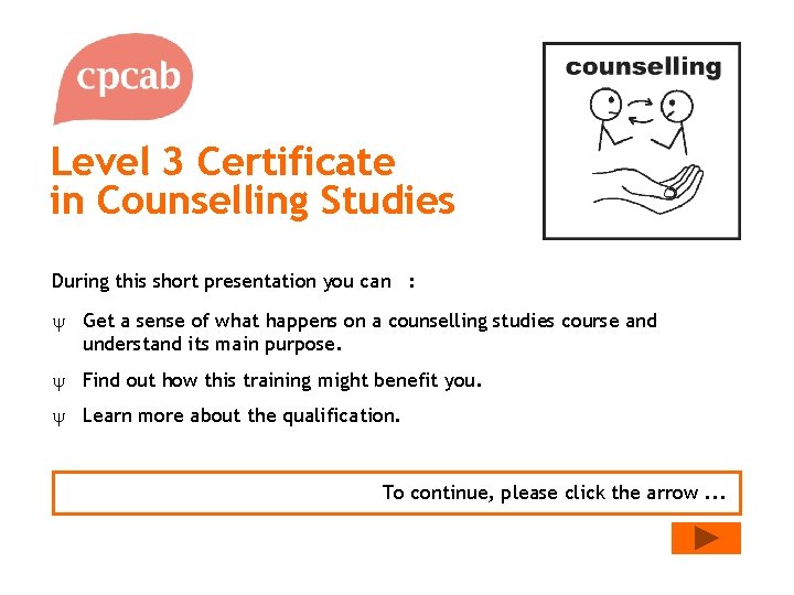 Level 3 Certificate in Counselling Studies During this short presentation you can : y