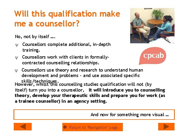 Will this qualification make me a counsellor? No, not by itself …. y Counsellors