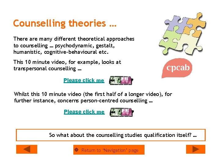 Counselling theories … There are many different theoretical approaches to counselling … psychodynamic, gestalt,