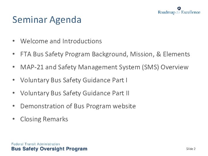 Seminar Agenda • Welcome and Introductions • FTA Bus Safety Program Background, Mission, &