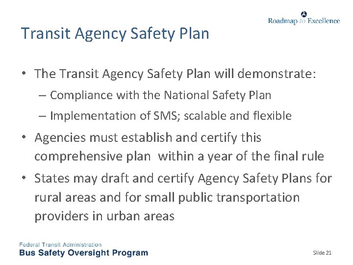 Transit Agency Safety Plan • The Transit Agency Safety Plan will demonstrate: – Compliance