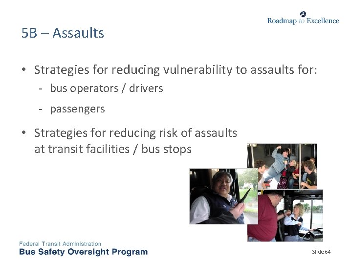 5 B – Assaults • Strategies for reducing vulnerability to assaults for: bus operators