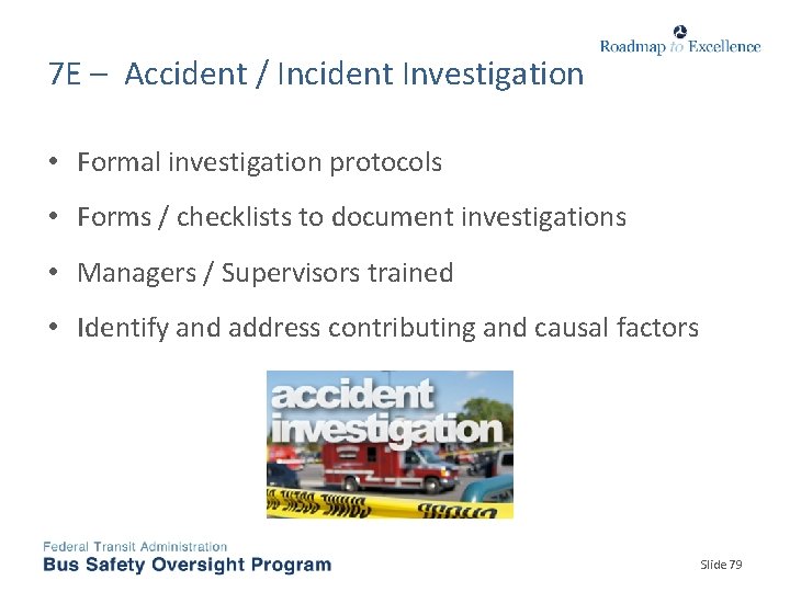 7 E – Accident / Incident Investigation • Formal investigation protocols • Forms /