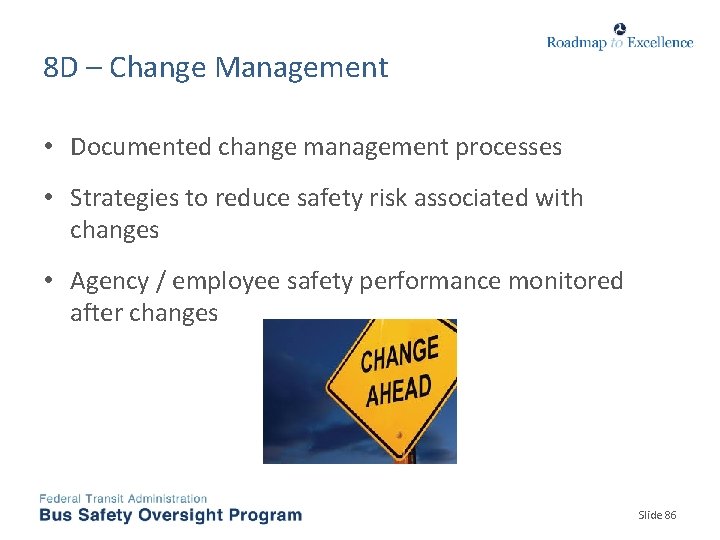 8 D – Change Management • Documented change management processes • Strategies to reduce