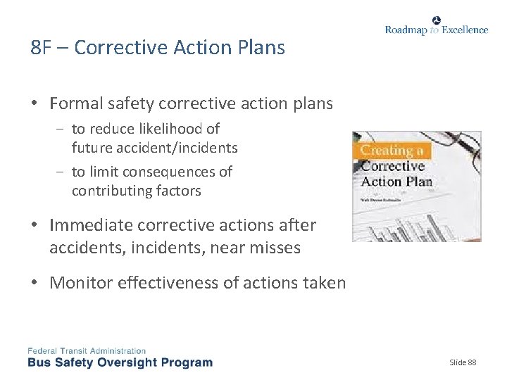 8 F – Corrective Action Plans • Formal safety corrective action plans − to