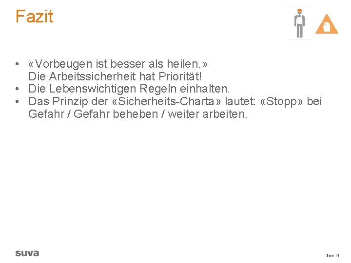 Fazit • «Vorbeugen ist besser als heilen. » Die Arbeitssicherheit hat Priorität! • Die