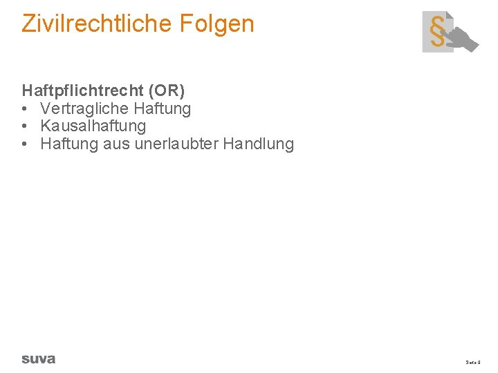 Zivilrechtliche Folgen Haftpflichtrecht (OR) • Vertragliche Haftung • Kausalhaftung • Haftung aus unerlaubter Handlung