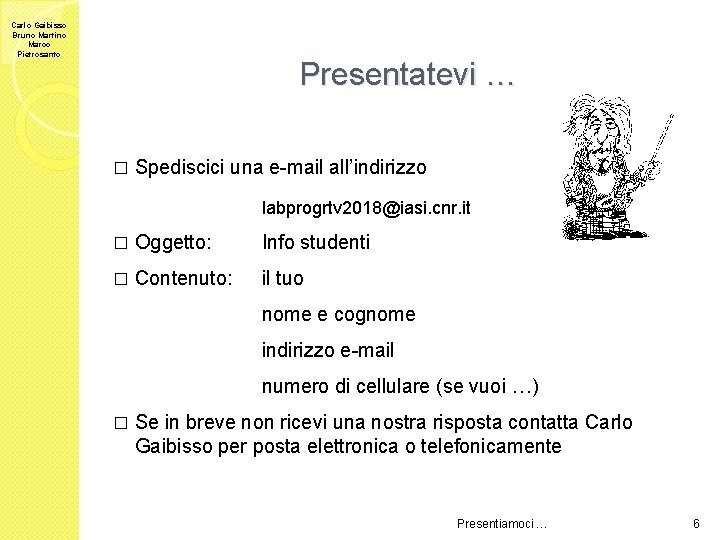 Carlo Gaibisso Bruno Martino Marco Pietrosanto Presentatevi … � Spediscici una e-mail all’indirizzo labprogrtv