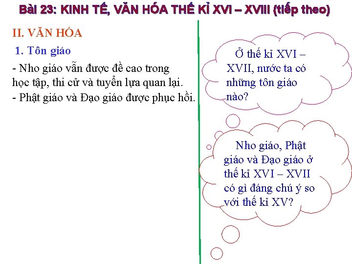 Bài 23: KINH TẾ, VĂN HÓA THẾ KỈ XVI – XVIII (tiếp theo) II.