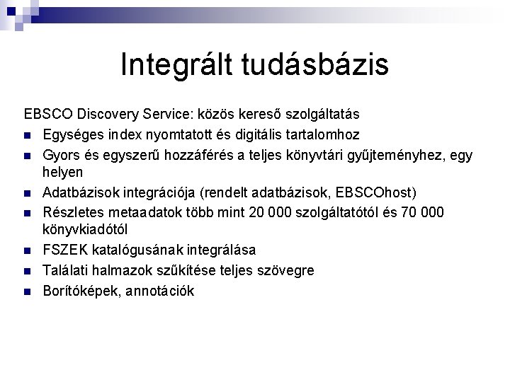 Integrált tudásbázis EBSCO Discovery Service: közös kereső szolgáltatás n Egységes index nyomtatott és digitális