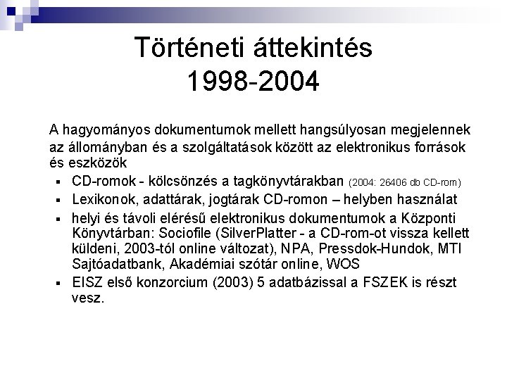 Történeti áttekintés 1998 -2004 A hagyományos dokumentumok mellett hangsúlyosan megjelennek az állományban és a