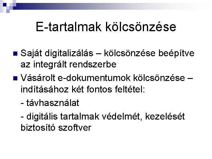 E-tartalmak kölcsönzése Saját digitalizálás – kölcsönzése beépítve az integrált rendszerbe n Vásárolt e-dokumentumok kölcsönzése