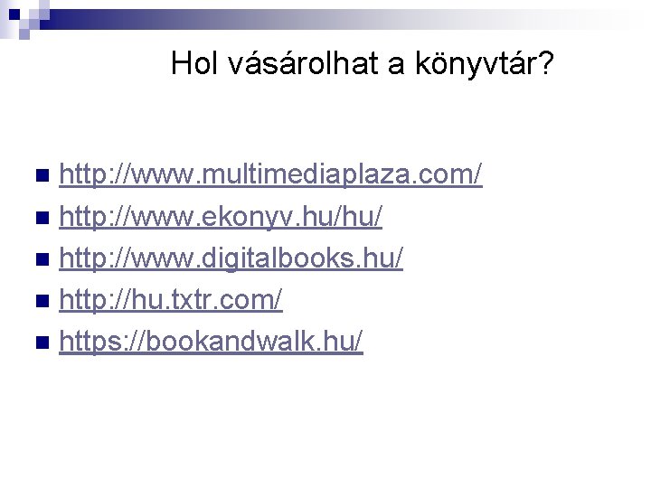 Hol vásárolhat a könyvtár? http: //www. multimediaplaza. com/ n http: //www. ekonyv. hu/hu/ n