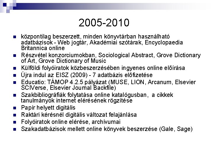 2005 -2010 n n n n n központilag beszerzett, minden könyvtárban használható adatbázisok -