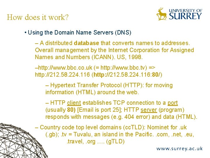 How does it work? • Using the Domain Name Servers (DNS) – A distributed