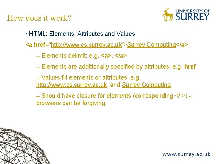 How does it work? • HTML: Elements, Attributes and Values <a href=“http: //www. cs.