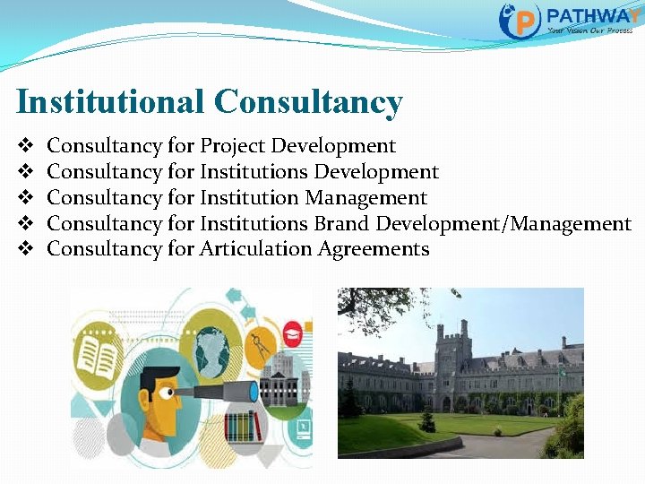 Institutional Consultancy v v v Consultancy for Project Development Consultancy for Institutions Development Consultancy
