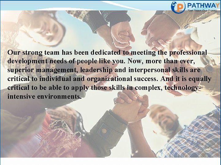 Our strong team has been dedicated to meeting the professional development needs of people