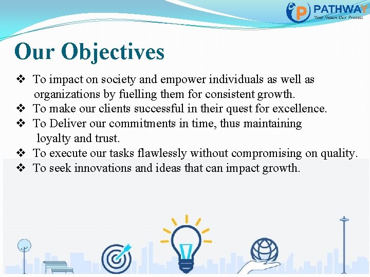 Our Objectives v To impact on society and empower individuals as well as organizations