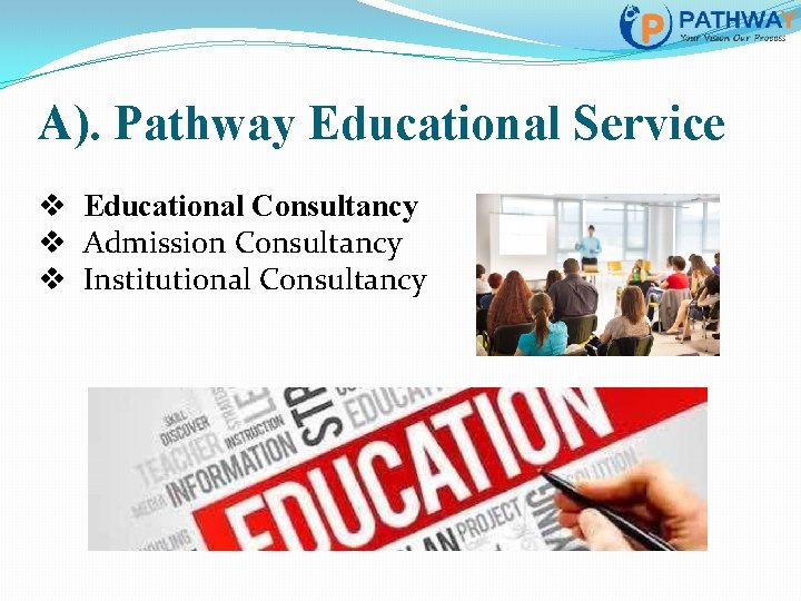 A). Pathway Educational Service v Educational Consultancy v Admission Consultancy v Institutional Consultancy 